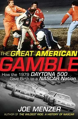 A nagy amerikai szerencsejáték: Hogyan született meg az 1979-es Daytona 500-on a NASCAR-nemzetség - The Great American Gamble: How the 1979 Daytona 500 Gave Birth to a NASCAR Nation