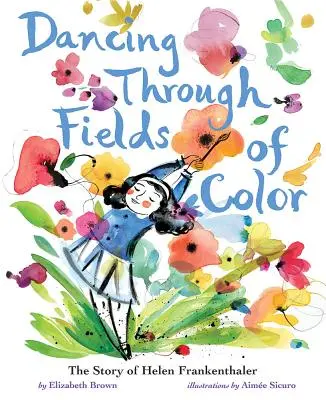 Dancing Through Fields of Color: Helen Frankenthaler története - Dancing Through Fields of Color: The Story of Helen Frankenthaler