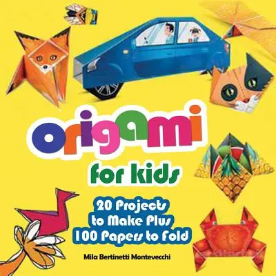 Origami gyerekeknek: 20 elkészítendő projekt plusz 100 hajtogatandó papír - Origami for Kids: 20 Projects to Make Plus 100 Papers to Fold