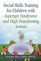 Szociális készségfejlesztés Asperger-szindrómás és magasan funkcionáló autista gyermekek számára - Social Skills Training for Children with Asperger Syndrome and High-Functioning Autism