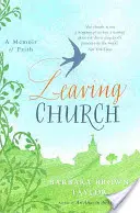 Elhagyni az egyházat - Egy emlékirat a hitről - Leaving Church - A Memoir of Faith