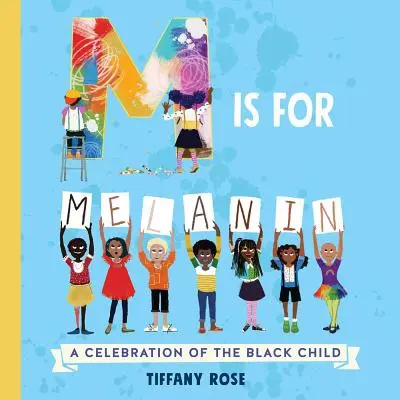 M Is for Melanin: A fekete gyermek ünnepe - M Is for Melanin: A Celebration of the Black Child