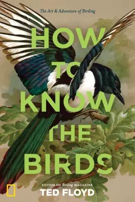 Hogyan ismerjük meg a madarakat: A madarászat művészete és kalandja - How to Know the Birds: The Art and Adventure of Birding