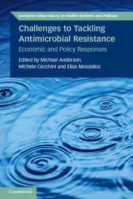 Az antimikrobiális rezisztencia elleni küzdelem kihívásai: Gazdasági és politikai válaszok - Challenges to Tackling Antimicrobial Resistance: Economic and Policy Responses