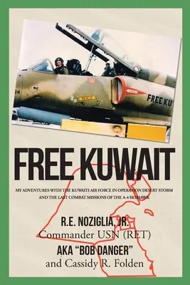 Szabad Kuvait: Kalandjaim a kuvaiti légierővel a Sivatagi Vihar hadműveletben és az A-4 Skyhawk utolsó harci bevetései - Free Kuwait: My Adventures with the Kuwaiti Air Force in Operation Desert Storm and the Last Combat Missions of the A-4 Skyhawk