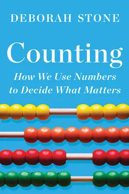 Counting: Hogyan használjuk a számokat arra, hogy eldöntsük, mi a fontos - Counting: How We Use Numbers to Decide What Matters