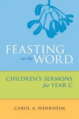 Az Igével való ünneplés A C. év gyermekprédikációi - Feasting on the Word Children's Sermons for Year C