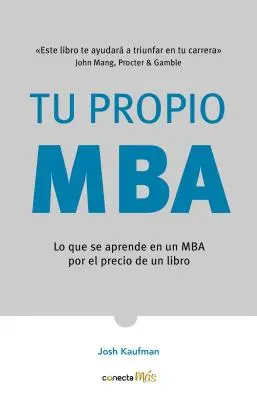 Tu Propio Mba: Lo Que Se Aprende En Un MBA Por El Precio de Un Libro / The Personal Mba: Master the Art of Business