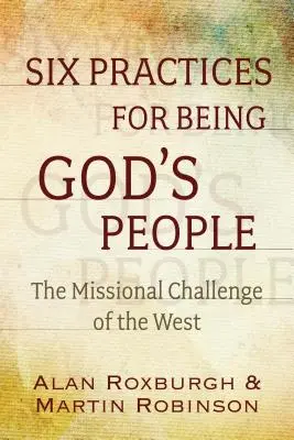 Gyakorlatok Isten népének újraalapításához: A Nyugat missziós kihívása - Practices for the Refounding of God's People: The Missional Challenge of the West