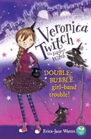 Veronica Twitch, a mesés boszorkány: Dupla buborékos lánybandabaj! - Veronica Twitch, the Fabulous Witch: Double-Bubble Girl-Band Trouble!