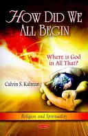 Hogyan kezdődött mindannyiunk sorsa - Hol van ebben az egészben Isten? - How Did We All Begin - Where is God in All That?
