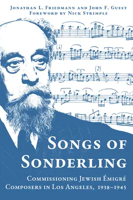 Sonderling dalai: Zsidó migráns zeneszerzők megbízása Los Angelesben, 1938-1945 - Songs of Sonderling: Commissioning Jewish migr Composers in Los Angeles, 1938-1945