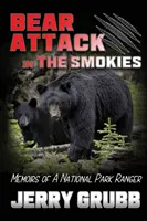 Medvetámadás a Smokiesban: Memoirs of a National Park Ranger - Bear Attack in the Smokies: Memoirs of a National Park Ranger