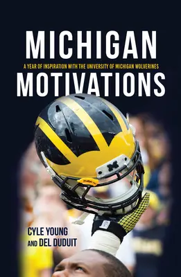 Michigani motivációk: Egy év inspiráció a Michigani Egyetem Wolverines csapatával - Michigan Motivations: A Year of Inspiration with the University of Michigan Wolverines