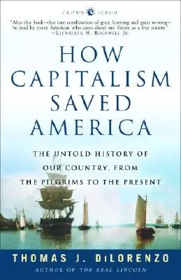 Hogyan mentette meg a kapitalizmus Amerikát: Országunk el nem mondott története a zarándokoktól napjainkig - How Capitalism Saved America: The Untold History of Our Country, from the Pilgrims to the Present