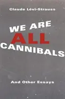 Mindannyian kannibálok vagyunk: És más esszék - We Are All Cannibals: And Other Essays