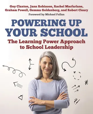 Powering Up Your School: A tanulási erő megközelítése az iskolavezetéshez - Powering Up Your School: The Learning Power Approach to School Leadership