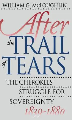 A könnyek ösvénye után: A cserokék küzdelme a szuverenitásért, 1839-1880 - After the Trail of Tears: The Cherokees' Struggle for Sovereignty, 1839-1880