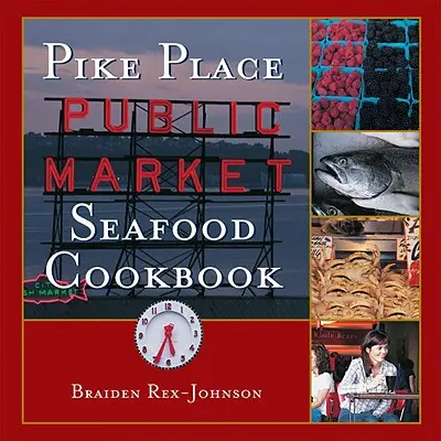 Pike Place Public Market tengeri herkentyűk szakácskönyve - Pike Place Public Market Seafood Cookbook