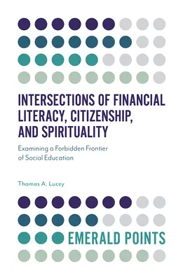 A pénzügyi műveltség, az állampolgárság és a spiritualitás metszéspontjai: A szociális nevelés tiltott határterületének vizsgálata - Intersections of Financial Literacy, Citizenship, and Spirituality: Examining a Forbidden Frontier of Social Education