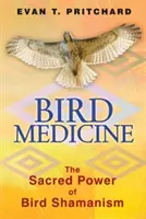 Madárgyógyászat: A madársámánizmus szent ereje - Bird Medicine: The Sacred Power of Bird Shamanism