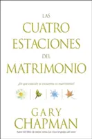 Las Cuatro Estaciones del Matrimonio: En Qu Estacin Se Encuentra Su Matrimonio? = Čtyři období manželství - Las Cuatro Estaciones del Matrimonio: En Qu Estacin Se Encuentra Su Matrimonio? = Four Seasons of Marriage