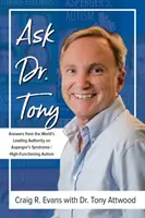 Kérdezd Dr. Tony-t: Válaszok a világ vezető Asperger-szindróma/magasan funkcionáló autizmus szakértőjétől - Ask Dr. Tony: Answers from the World's Leading Authority on Asperger's Syndrome/High-Functioning Autism