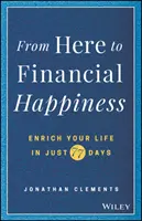 Innen a pénzügyi boldogságig: Gazdagítsd az életed mindössze 77 nap alatt - From Here to Financial Happiness: Enrich Your Life in Just 77 Days