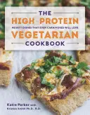 A magas fehérjetartalmú vegetáriánus szakácskönyv: Szívderítő ételek, amelyeket még a húsevők is szeretni fognak - The High-Protein Vegetarian Cookbook: Hearty Dishes That Even Carnivores Will Love
