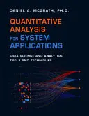 Kvantitatív elemzés rendszeralkalmazásokhoz: Adattudományi és analitikai eszközök és technikák - Quantitative Analysis for System Applications: Data Science and Analytics Tools and Techniques