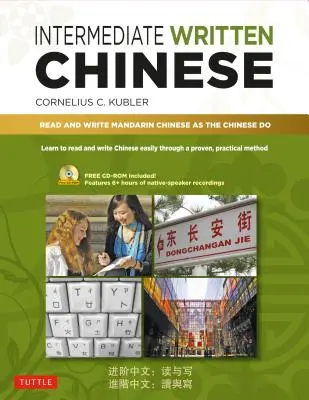 Középhaladó írásbeli kínai: Olvass és írj úgy mandarin kínaiul, ahogy a kínaiak (MP3 hanganyaggal és nyomtatható pdf-ekkel) - Intermediate Written Chinese: Read and Write Mandarin Chinese as the Chinese Do (Includes MP3 Audio & Printable Pdfs)