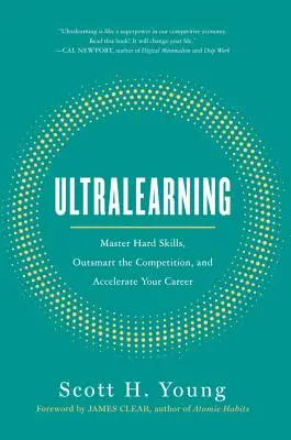 Ultralearning: Kemény készségek elsajátítása, a versenyen való túljárás és a karrier felgyorsítása - Ultralearning: Master Hard Skills, Outsmart the Competition, and Accelerate Your Career