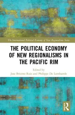 Az új regionalizmusok politikai gazdaságtana a csendes-óceáni térségben - The Political Economy of New Regionalisms in the Pacific Rim