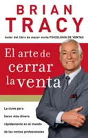 El Arte de Cerrar La Venta: La Clave Para Hacer Ms Dinero Ms Rpidamente En El Mundo de Las Ventas Profesionales = The Art of Closing the Sale (Az eladás lezárásának művészete) - El Arte de Cerrar La Venta: La Clave Para Hacer Ms Dinero Ms Rpidamente En El Mundo de Las Ventas Profesionales = The Art of Closing the Sale