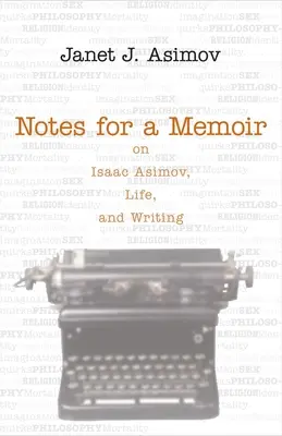 Feljegyzések egy emlékirathoz: Isaac Asimovról, az életről és az írásról - Notes for a Memoir: On Isaac Asimov, Life, and Writing