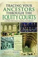 Őseinek nyomon követése a méltányossági bíróságokon keresztül: Útmutató család- és helytörténészek számára - Tracing Your Ancestors Through the Equity Courts: A Guide for Family and Local Historians