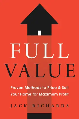 Teljes értékű: Bevált módszerek otthona maximális nyereséggel történő beárazásához és eladásához - Full Value: Proven Methods to Price and Sell Your Home for Maximum Profit