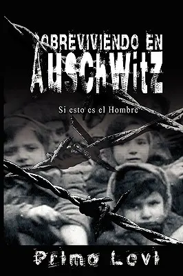 Sobreviviendo en Auschwitz - Si esto es el Hombre / Túlélés Auschwitzban - Ha ez egy férfi - Sobreviviendo en Auschwitz - Si esto es el Hombre / Survival In Auschwitz - If This Is a Man