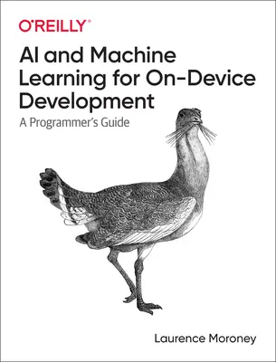 AI and Machine Learning for On-Device Development: Programozói útmutató - AI and Machine Learning for On-Device Development: A Programmer's Guide