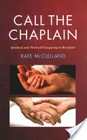 Call the Chaplain: Lelki és lelkipásztori gondozás a kórházakban - Call the Chaplain: Spiritual and Pastoral Caregiving in Hospitals