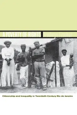 A jogok szegénysége: Állampolgárság és egyenlőtlenség a huszadik századi Rio de Janeiróban - A Poverty of Rights: Citizenship and Inequality in Twentieth-Century Rio de Janeiro