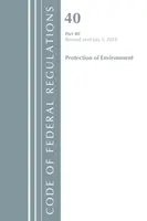 Code of Federal Regulations, 40. cím: Part 80 (Protection of Environment) Air Programs - Revised 7/18 (Office Of The Federal Register (U.S.)) - Code of Federal Regulations, Title 40: Part 80 (Protection of Environment) Air Programs - Revised 7/18 (Office Of The Federal Register (U.S.))