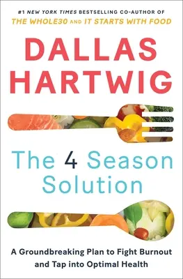 A 4 évszakos megoldás: Egy úttörő terv a kiégés elleni küzdelemhez és az optimális egészség eléréséhez - The 4 Season Solution: A Groundbreaking Plan to Fight Burnout and Tap Into Optimal Health