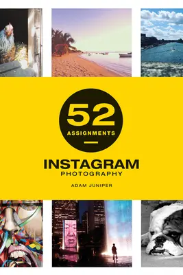 52 feladat: Instagram Photography - 52 Assignments: Instagram Photography