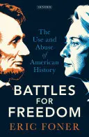 Harcok a szabadságért: Az amerikai történelem felhasználása és visszaélése - Battles for Freedom: The Use and Abuse of American History