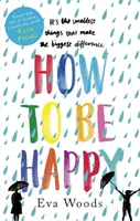 Hogyan legyünk boldogok - A kihagyhatatlan, felemelő Kindle bestseller - How to be Happy - The unmissable, uplifting Kindle bestseller