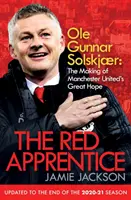 Red Apprentice - Ole Gunnar Solskjaer: A Manchester United nagy reménységének megalakulása - Red Apprentice - Ole Gunnar Solskjaer: The Making of Manchester United's Great Hope