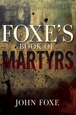 Foxe könyve a mártírokról - Foxe's Book of Martyrs