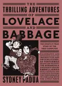 Lovelace és Babbage izgalmas kalandjai - Az első számítógép (nagyrészt) igaz története - Thrilling Adventures of Lovelace and Babbage - The (Mostly) True Story of the First Computer