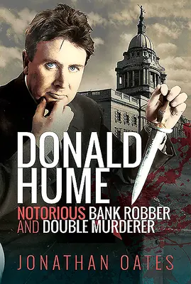 Donald Hume: Hume: Donald Hume: hírhedt bankrabló és kettős gyilkos - Donald Hume: Notorious Bank Robber and Double Murderer